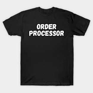 Order processor T-Shirt